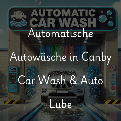 Automatische Autowäsche in Canby Car Wash & Auto Lube