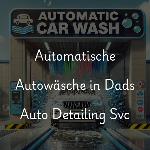 Automatische Autowäsche in Dads Auto Detailing Svc