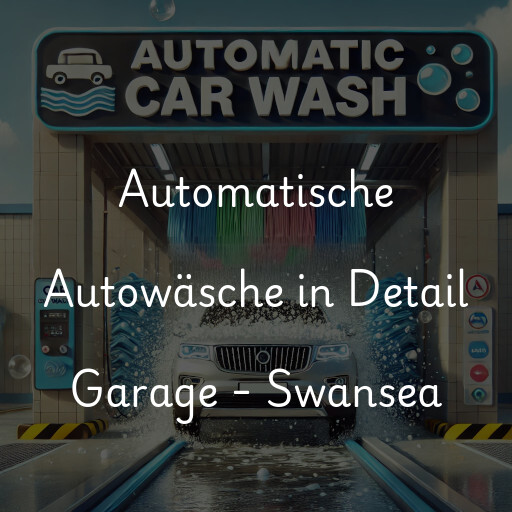 Automatische Autowäsche in Detail Garage - Swansea