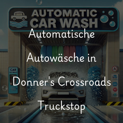 Automatische Autowäsche in Donner's Crossroads Truckstop