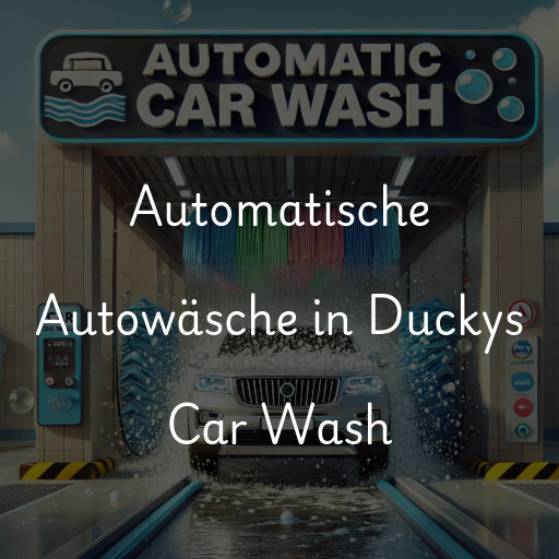 Automatische Autowäsche in Duckys Car Wash