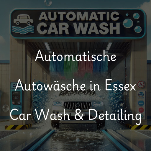 Automatische Autowäsche in Essex Car Wash & Detailing