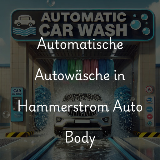 Automatische Autowäsche in Hammerstrom Auto Body
