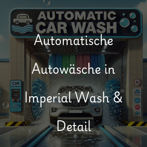 Automatische Autowäsche in Imperial Wash & Detail