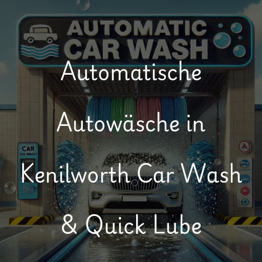 Automatische Autowäsche in Kenilworth Car Wash & Quick Lube