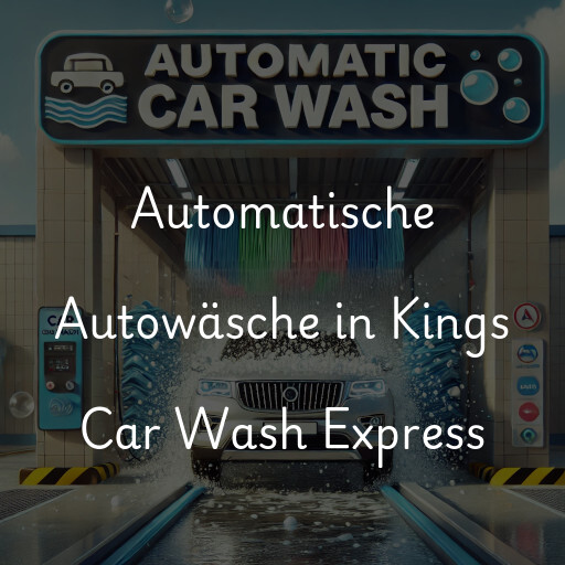 Automatische Autowäsche in Kings Car Wash Express