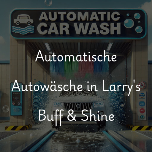 Automatische Autowäsche in Larry's Buff & Shine
