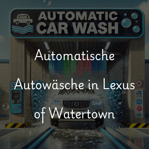 Automatische Autowäsche in Lexus of Watertown