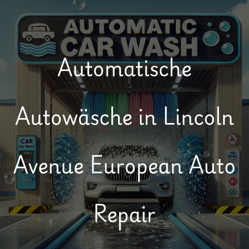 Lavado de autos en Lincoln Avenue European Auto Repair