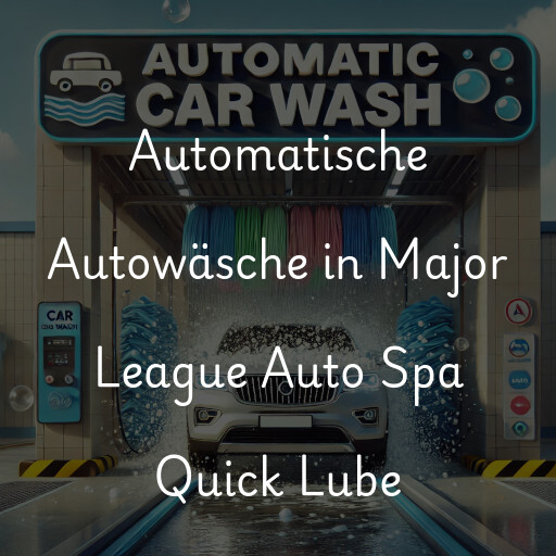 Automatische Autowäsche in Major League Auto Spa Quick Lube