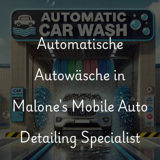 Automatische Autowäsche in Malone's Mobile Auto Detailing Specialist
