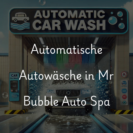 Automatische Autowäsche in Mr Bubble Auto Spa