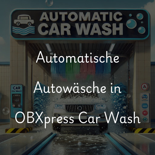 Automatische Autowäsche in OBXpress Car Wash