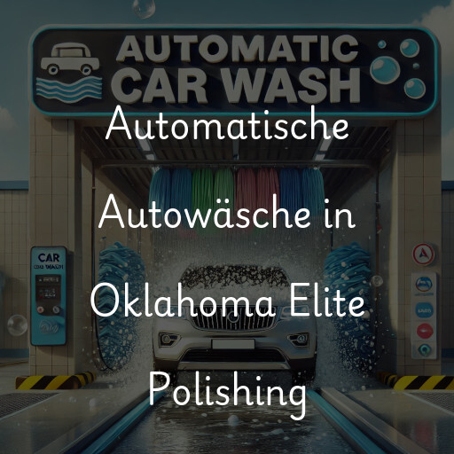 Automatische Autowäsche in Oklahoma Elite Polishing