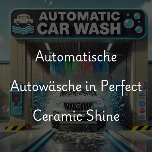 Automatische Autowäsche in Perfect Ceramic Shine