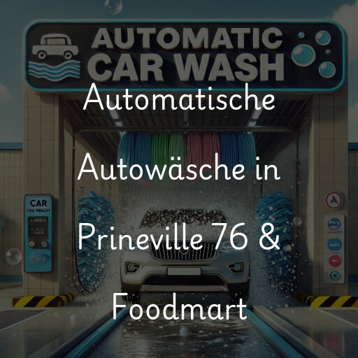 Automatische Autowäsche in Prineville 76 & Foodmart