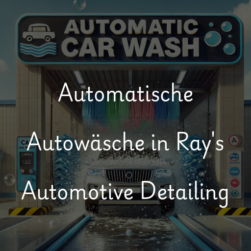 Automatische Autowäsche in Ray's Automotive Detailing