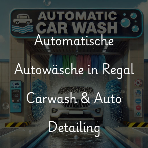 Automatische Autowäsche in Regal Carwash & Auto Detailing