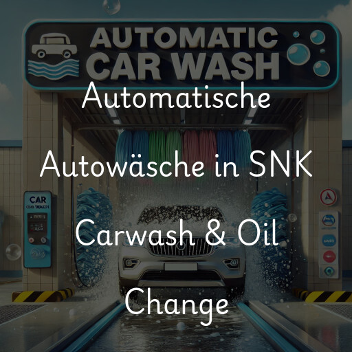Automatische Autowäsche in SNK Carwash & Oil Change