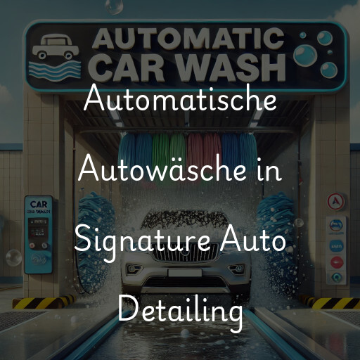 Automatische Autowäsche in Signature Auto Detailing