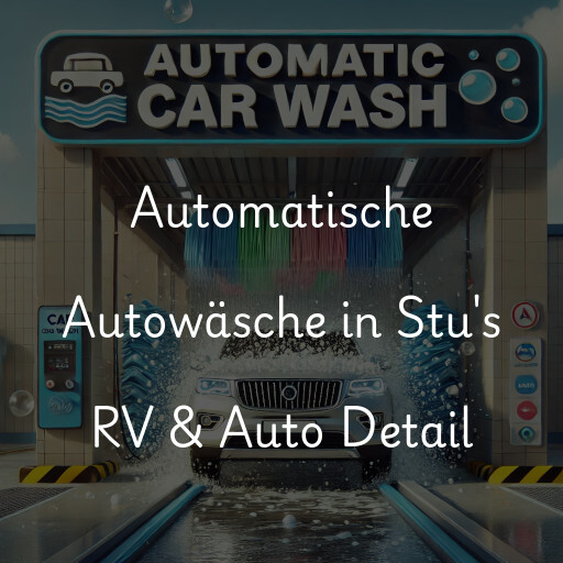 Automatische Autowäsche in Stu's RV & Auto Detail