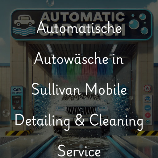 Automatische Autowäsche in Sullivan Mobile Detailing & Cleaning Service