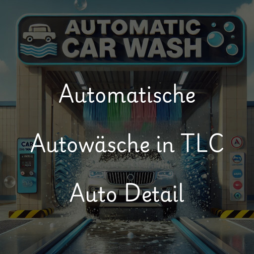 Automatische Autowäsche in TLC Auto Detail