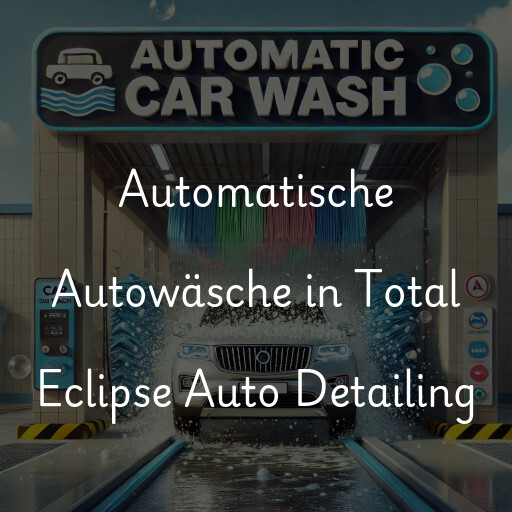 Automatische Autowäsche in Total Eclipse Auto Detailing