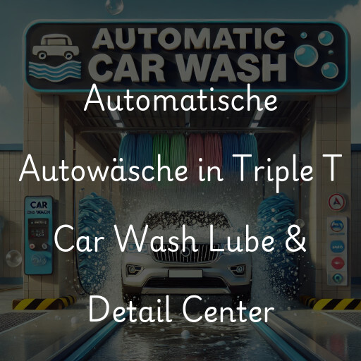 Automatische Autowäsche in Triple T Car Wash Lube & Detail Center