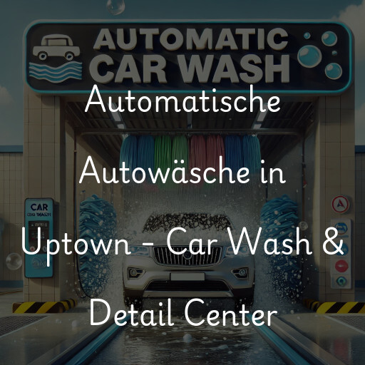 Lavado de autos en Uptown - Car Wash & Detail Center