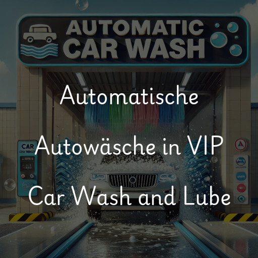 Automatische Autowäsche in VIP Car Wash and Lube