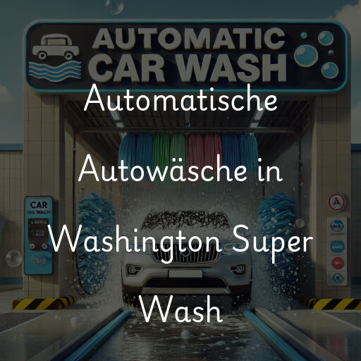 Automatische Autowäsche in Washington Super Wash