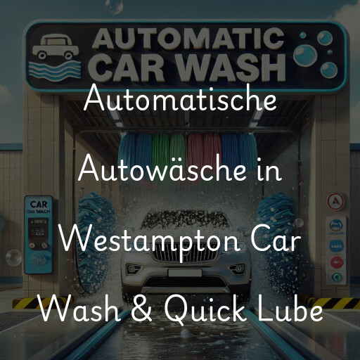 Automatische Autowäsche in Westampton Car Wash & Quick Lube