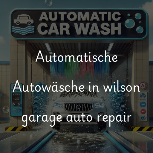 Automatische Autowäsche in wilson garage auto repair
