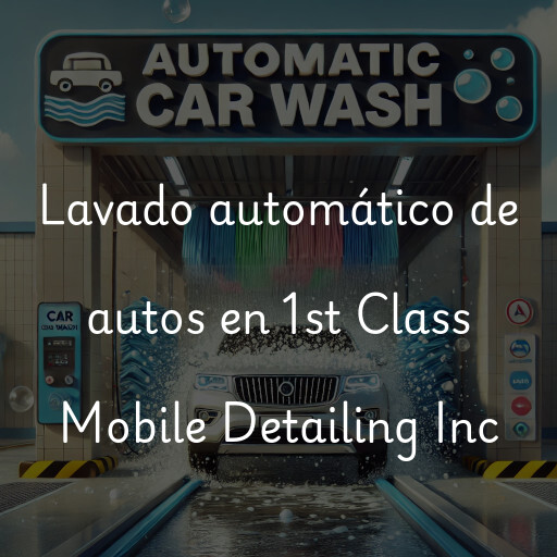 Lavado automático de autos en 1st Class Mobile Detailing Inc
