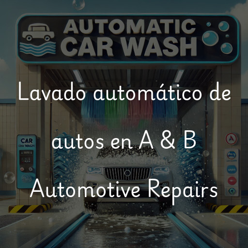 Lavado automático de autos en A & B Automotive Repairs