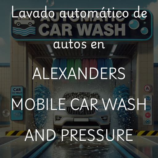Lavado automático de autos en ALEXANDERS MOBILE CAR WASH AND PRESSURE WASHING INC.