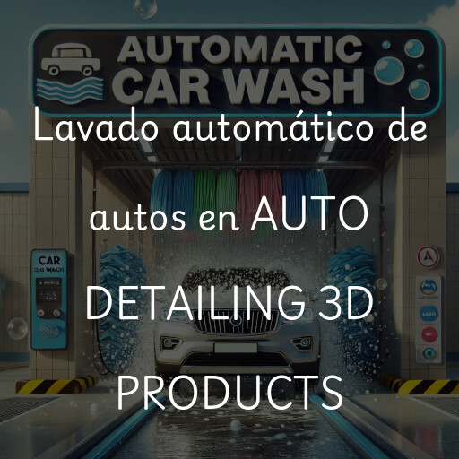 Lavado automático de autos en AUTO DETAILING 3D PRODUCTS