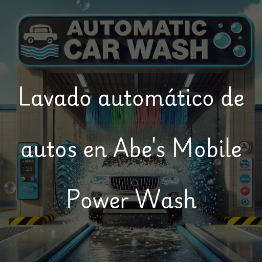 Lavado automático de autos en Abe's Mobile Power Wash