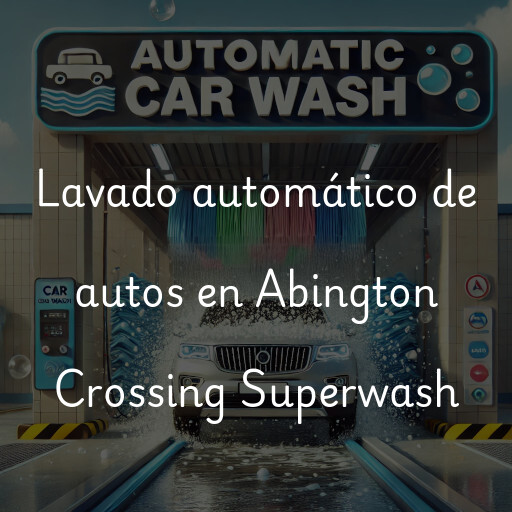 Lavado automático de autos en Abington Crossing Superwash
