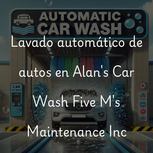 Lavado automático de autos en Alan's Car Wash Five M's Maintenance Inc
