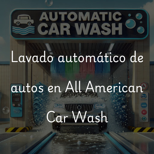 Lavado automático de autos en All American Car Wash