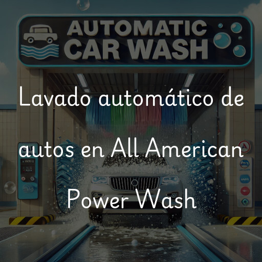Lavado automático de autos en All American Power Wash