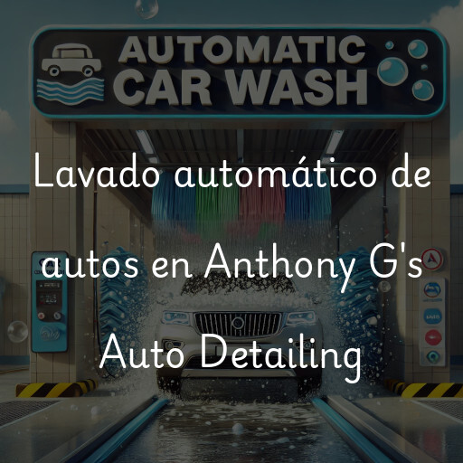 Lavado automático de autos en Anthony G's Auto Detailing
