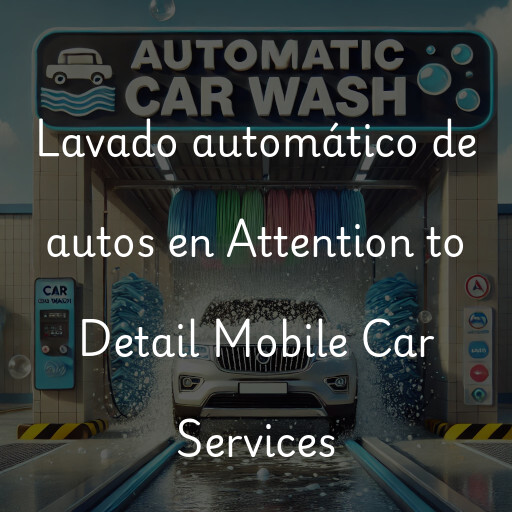 Lavado automático de autos en Attention to Detail Mobile Car Services