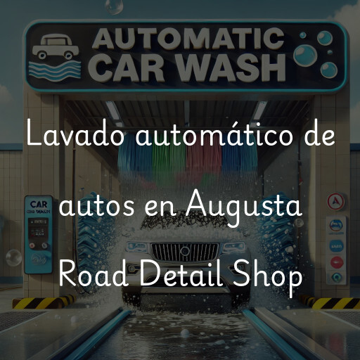 Lavado automático de autos en Augusta Road Detail Shop