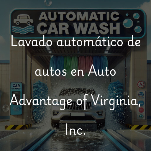 Lavado automático de autos en Auto Advantage of Virginia, Inc.