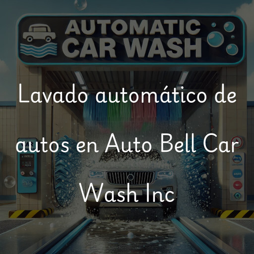 Lavado automático de autos en Auto Bell Car Wash Inc
