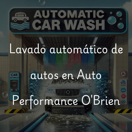 Lavado automático de autos en Auto Performance O'Brien