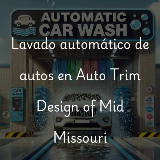 Lavado automático de autos en Auto Trim Design of Mid Missouri